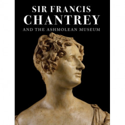 Sir Francis Chantrey and the Ashmolean Museum