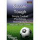 Soccer Tough: Simple Football Psychology Techniques to Improve Your Game