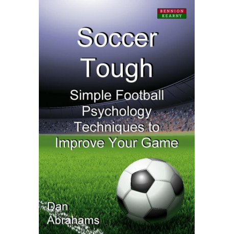 Soccer Tough: Simple Football Psychology Techniques to Improve Your Game