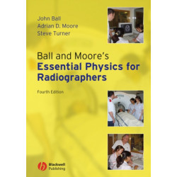 Ball and Moore's Essential Physics for Radiographers
