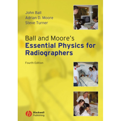 Ball and Moore's Essential Physics for Radiographers