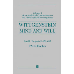 Wittgenstein, Part II: Exegesis §§428-693: Mind and Will: Volume 4 of an Analytical Commentary on the Philosophical Investigations