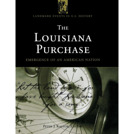 The Louisiana Purchase: Emergence of an American Nation