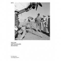 Walter Mittelholzer Revisited: From the Walter Mittelholzer Photo Archive