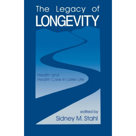 The Legacy of Longevity: Health and Health Care in Later Life
