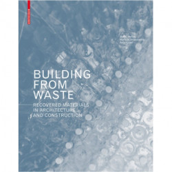 Building from Waste: Recovered Materials in Architecture and Construction
