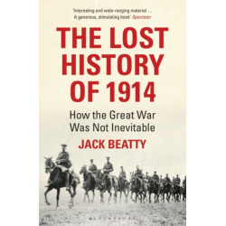 The Lost History of 1914: How the Great War Was Not Inevitable