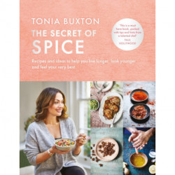 The Secret of Spice: Recipes and ideas to help you live longer, look younger and feel your very best