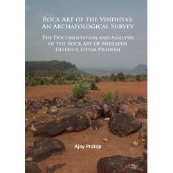 Rock Art of the Vindhyas: An Archaeological Survey: Documentation and Analysis of the Rock Art Of Mirzapur District, Uttar Pradesh