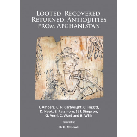 Looted, Recovered, Returned: Antiquities from Afghanistan: A detailed scientific and conservation record of a group of ivory and bone furniture overlays excavated at Begram, stolen from the National Museum of Afghanistan, privately acquired on behalf of K