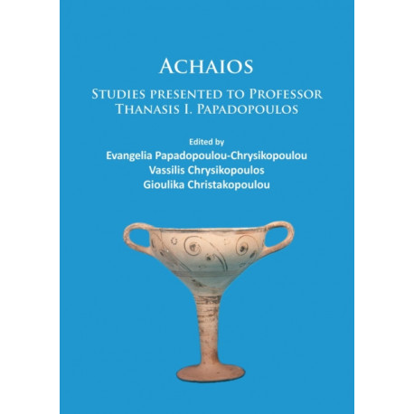 Achaios: Studies presented to Professor Thanasis I. Papadopoulos