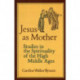 Jesus as Mother: Studies in the Spirituality of the High Middle Ages