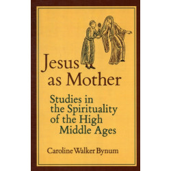 Jesus as Mother: Studies in the Spirituality of the High Middle Ages