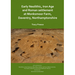Early Neolithic, Iron Age and Roman settlement at Monksmoor Farm, Daventry, Northamptonshire