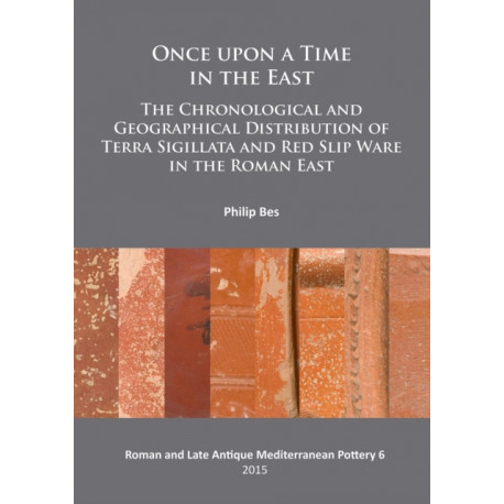 Once upon a Time in the East: The Chronological and Geographical Distribution of Terra Sigillata and Red Slip Ware in the Roman East