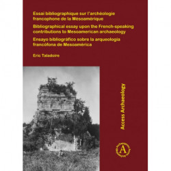 Essai bibliographique sur l’archeologie francophone de la Mesoamerique: Bibliographical essay upon the French-speaking contributions to Mesoamerican archaeology- Ensayo bibliografico sobre la arqueologia francofona de Mesoamerica