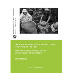 The Dialectic of Practice and the Logical Structure of the Tool: Philosophy, Archaeology and the Anthropology of Technology