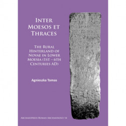 Inter Moesos et Thraces: The Rural Hinterland of Novae in Lower Moesia (1st – 6th Centuries AD)