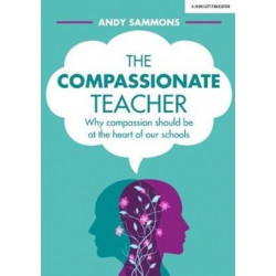 The Compassionate Teacher: Why self-care should be at the heart of everything teachers should do in and out of the classroom