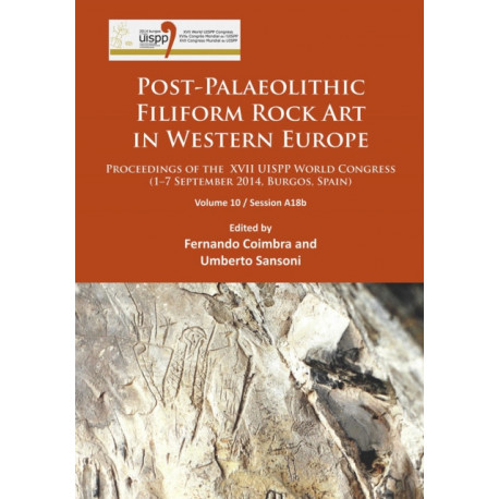 Post-Palaeolithic Filiform Rock Art in Western Europe: Proceedings of the XVII UISPP World Congress (1–7 September 2014, Burgos, Spain) Volume 10 / Session A18b