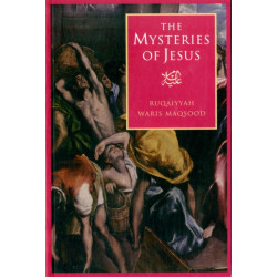 The Mysteries of Jesus: A Muslim Study of the Origins and Doctrines of the Christian Church