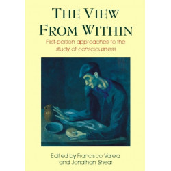 View from Within: First-person Approaches to the Study of Consciousness