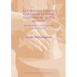 La Ceramica Comun romana en la Bahia Gaditana en Epoca romana: Alfareria y centros de produccion