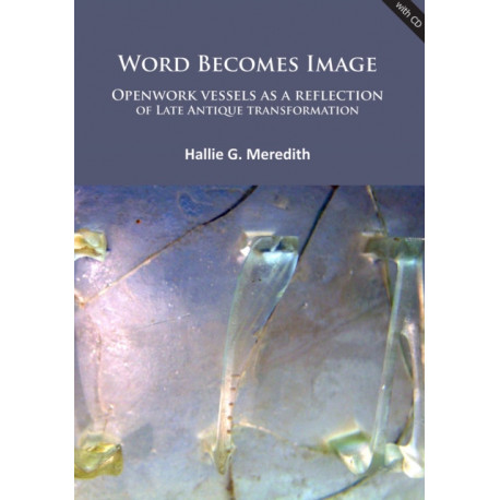 Word Becomes Image: Openwork vessels as a reflection of Late Antique transformation