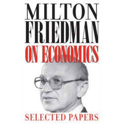 Milton Friedman on Economics: Selected Papers