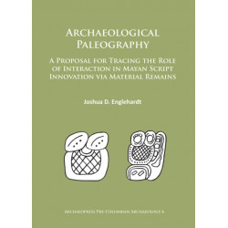Archaeological Paleography: A Proposal for Tracing the Role of Interaction in Mayan Script Innovation via Material Remains