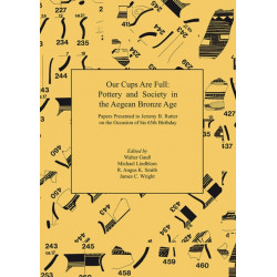 Our Cups Are Full: Pottery and Society in the Aegean Bronze Age. Papers Presented to Jeremy B. Rutter on the Occasion of his 65th Birthday