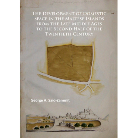 The Development of Domestic Space in the Maltese Islands from the Late Middle Ages to the Second Half of the Twentieth Century