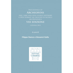Proceedings of ArcheoFOSS: Free, libre and open source software e open format nei processi di ricerca archeologica: VIII Edizione, Catania 2013