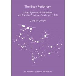 The Busy Periphery: Urban Systems of the Balkan and Danube Provinces (2nd – 3rd c. AD)