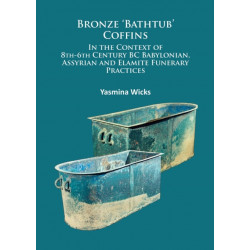 Bronze ‘Bathtub’ Coffins In the Context of 8th-6th Century BC Babylonian, Assyrian and Elamite Funerary Practices