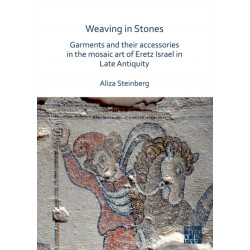 Weaving in Stones: Garments and Their Accessories in the Mosaic Art of Eretz Israel in Late Antiquity