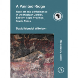 A Painted Ridge: Rock art and performance in the Maclear District, Eastern Cape Province, South Africa