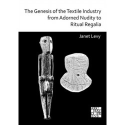 The Genesis of the Textile Industry from Adorned Nudity to Ritual Regalia: The Changing Role of Fibre Crafts and Their Evolving Techniques of Manufacture in the Ancient Near East from the Natufian to the Ghassulian