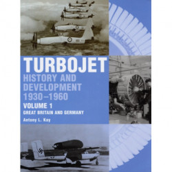 The Early History and Development of the Turbojet: Volume 1 - Great Britain and Germany