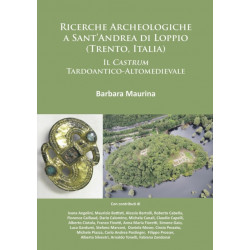 Ricerche Archeologiche a Sant’Andrea di Loppio (Trento, Italia): Il Castrum Tardoantico-Altomedievale