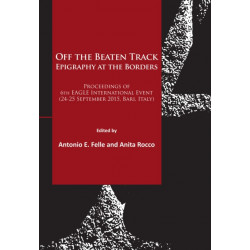 Off the Beaten Track. Epigraphy at the Borders: Proceedings of 6th EAGLE International Event (24-25 September 2015, Bari, Italy)