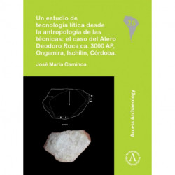 Un estudio de tecnologia litica desde la antropologia de las tecnicas: el caso del Alero Deodoro Roca ca. 3000 AP, Ongamira, Ischilin, Cordoba
