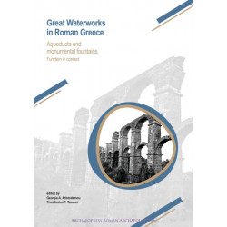 Great Waterworks in Roman Greece: Aqueducts and Monumental Fountain Structures: Function in Context