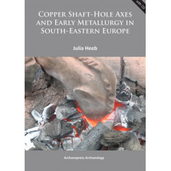 Copper Shaft-Hole Axes and Early Metallurgy in South-Eastern Europe: An Integrated Approach