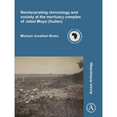Reinterpreting chronology and society at the mortuary complex of Jebel Moya (Sudan)