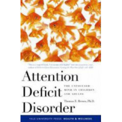 Attention Deficit Disorder: The Unfocused Mind in Children and Adults