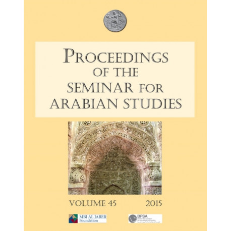 Proceedings of the Seminar for Arabian Studies Volume 45 2015