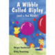 A Wibble Called Bipley: A Story for Children Who Have Hardened Their Hearts or Becomes Bullies