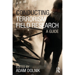 Conducting Terrorism Field Research: A Guide