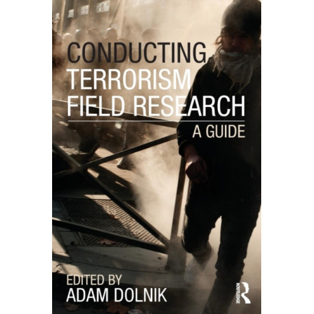 Conducting Terrorism Field Research: A Guide